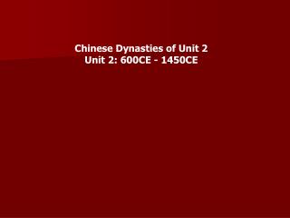 Chinese Dynasties of Unit 2 Unit 2: 600CE - 1450CE