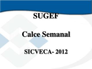 SUGEF Calce Semanal SICVECA- 2012