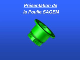 Présentation de la Poulie SAGEM