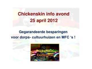 Chickenskin info avond 25 april 2012 Gegarandeerde besparingen