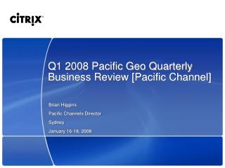 Q1 2008 Pacific Geo Quarterly Business Review [Pacific Channel]