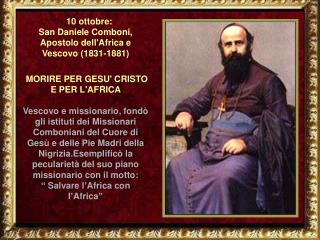 10 ottobre: San Daniele Comboni, Apostolo dell'Africa e Vescovo (1831-1881)