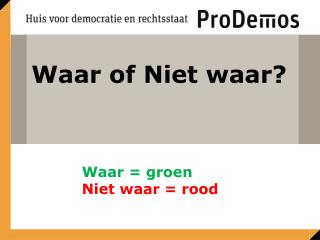 Waar = groen Niet waar = rood