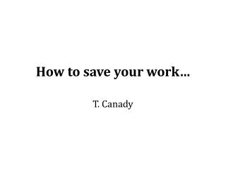 How to save your work…