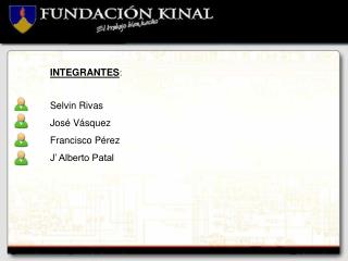 INTEGRANTES : Selvin Rivas José Vásquez Francisco Pérez J’ Alberto Patal