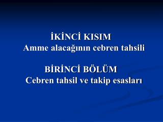 İKİNCİ KISIM Amme alacağının cebren tahsili BİRİNCİ BÖLÜM Cebren tahsil ve takip esasları