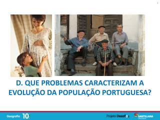 D. Que problemas caracterizam a evolução da população portuguesa ?