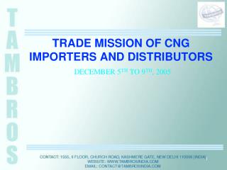 TRADE MISSION OF CNG IMPORTERS AND DISTRIBUTORS DECEMBER 5 TH TO 9 TH , 2005