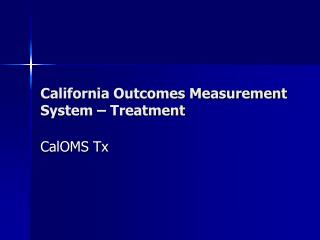 California Outcomes Measurement System – Treatment