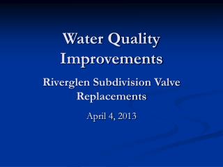 Water Quality Improvements Riverglen Subdivision Valve Replacements