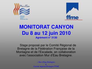 MONITORAT CANYON Du 8 au 12 juin 2010 Agrément n° 3130