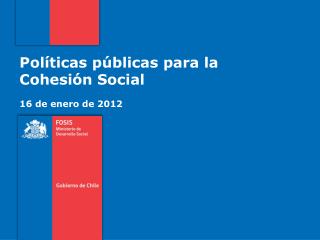 Políticas públicas para la Cohesión Social 16 de enero de 2012