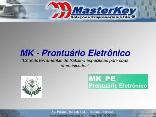 MK - Prontuário Eletrônico “ Criando ferramentas de trabalho específicas para suas necessidades”