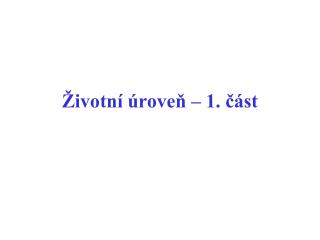 Životní úroveň – 1. část