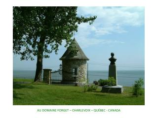 AU DOMAINE FORGET – CHARLEVOIX – QUÉBEC - CANADA