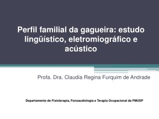 Perfil familial da gagueira: estudo lingüístico, eletromiográfico e acústico