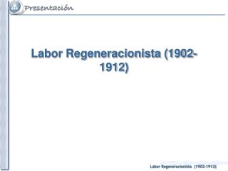 Labor Regeneracionista (1902-1912)