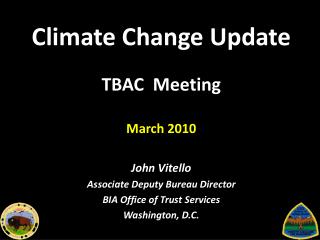 Climate Change Update TBAC Meeting March 2010 John Vitello Associate Deputy Bureau Director