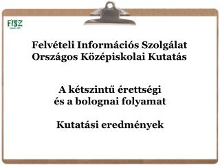 A kétszintű érettségi és a bolognai folyamat Kutatási eredmények