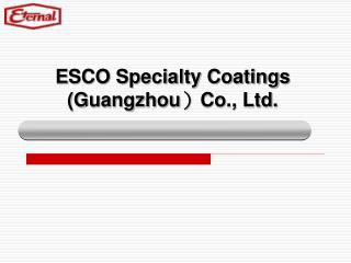 E SCO Specialty Coatings (Guangzhou ） Co., Ltd.