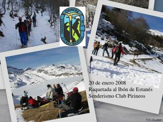 20 de enero 2008 Raquetada al Ibón de Estanés Senderismo Club Pirineos