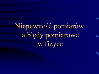 Niepewność pomiarów a błędy pomiarowe w fizyce