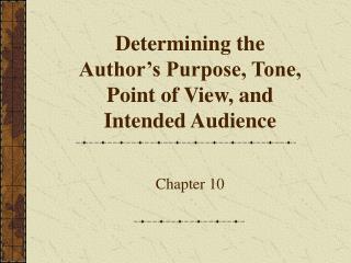 Determining the Author’s Purpose, Tone, Point of View, and Intended Audience