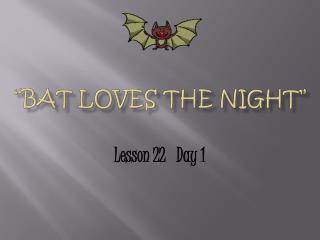 “Bat Loves the Night”
