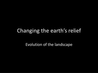 Changing the earth’s relief