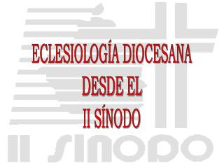 ECLESIOLOGÍA DIOCESANA DESDE EL II SÍNODO