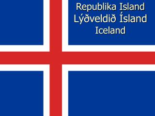 Republika Island Lýðveldið Ísland Iceland