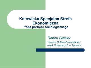 Katowicka Specjalna Strefa Ekonomiczna Próba portretu socjologicznego