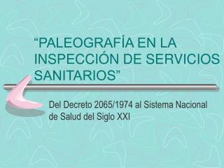 “PALEOGRAFÍA EN LA INSPECCIÓN DE SERVICIOS SANITARIOS”