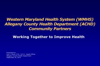 Western Maryland Health System (WMHS) Allegany County Health Department (ACHD) Community Partners