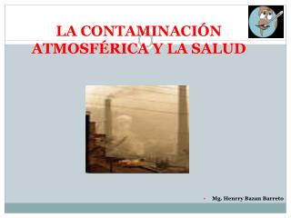 LA CONTAMINACIÓN ATMOSFÉRICA Y LA SALUD