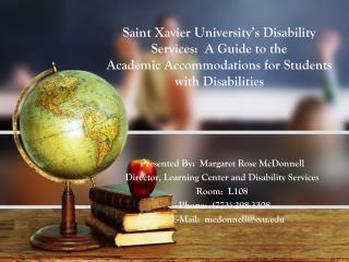 Presented By: Margaret Rose McDonnell Director, Learning Center and Disability Services