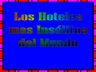 Los Hoteles mas Insólitos del Mundo