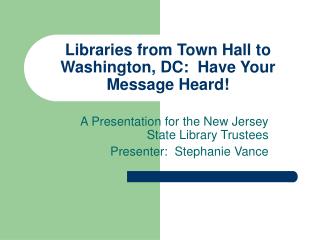 Libraries from Town Hall to Washington, DC: Have Your Message Heard!