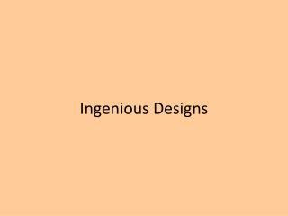 Ingenious Designs