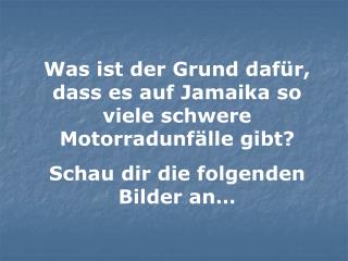 Was ist der Grund dafür, dass es auf Jamaika so viele schwere Motorradunfälle gibt?