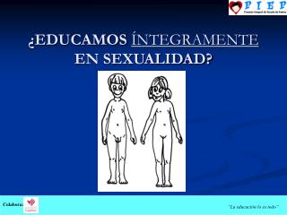 ¿EDUCAMOS ÍNTEGRAMENTE EN SEXUALIDAD?