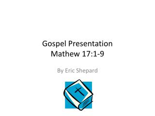 Gospel Presentation Mathew 17:1-9