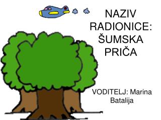 NAZIV RADIONICE:ŠUMSKA PRIČA