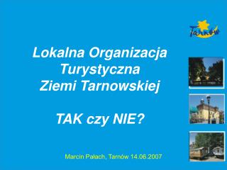 Lokalna Organizacja Turystyczna Ziemi Tarnowskiej TAK czy NIE?