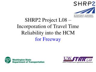 SHRP2 Project L08 – Incorporation of Travel Time Reliability into the HCM for Freeway