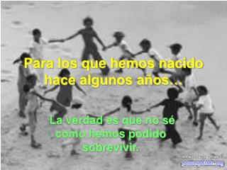 Para los que hemos nacido hace algunos años…