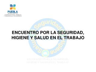 ENCUENTRO POR LA SEGURIDAD, HIGIENE Y SALUD EN EL TRABAJO