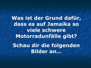 Was ist der Grund dafür, dass es auf Jamaika so viele schwere Motorradunfälle gibt?