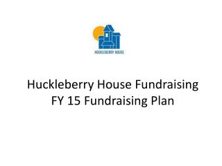 Huckleberry House Fundraising FY 15 Fundraising Plan