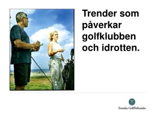 Trender som påverkar golfklubben och idrotten.